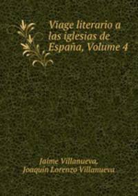 Viage literario a las iglesias de Espana, Volume 4