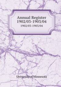 Annual Register. 1902/03-1903/04