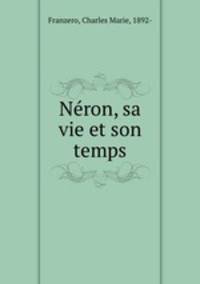 Neron, sa vie et son temps