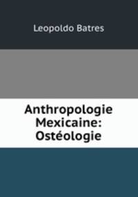 Anthropologie Mexicaine: Osteologie