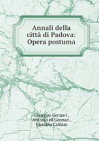 Annali della citta di Padova: Opera postuma