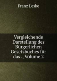 Vergleichende Darstellung des Burgerlichen Gesetzbuches fur das ., Volume 2