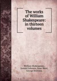 The works of William Shakespeare: in thirteen volumes