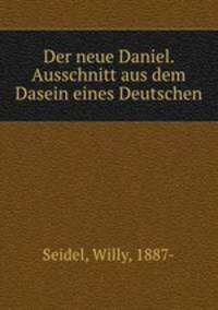 Der neue Daniel. Ausschnitt aus dem Dasein eines Deutschen