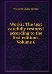 Works: The text carefully restored according to the first editions, Volume 6