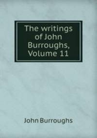 The writings of John Burroughs, Volume 11