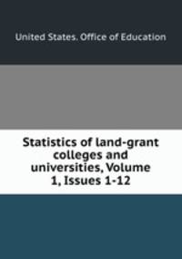Statistics of land-grant colleges and universities, Volume 1, Issues 1-12