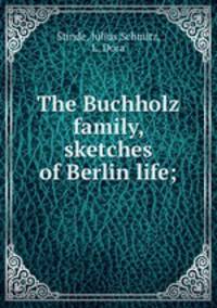 The Buchholz family, sketches of Berlin life;
