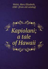 Kapiolani; a tale of Hawaii