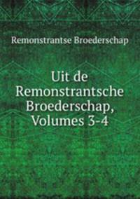Uit de Remonstrantsche Broederschap, Volumes 3-4