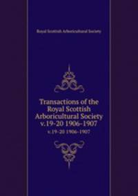 Transactions of the Royal Scottish Arboricultural Society. v.19-20 1906-1907