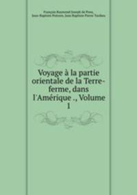 Voyage a la partie orientale de la Terre-ferme, dans l