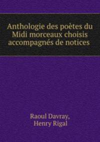 Anthologie des poetes du Midi morceaux choisis accompagnes de notices .