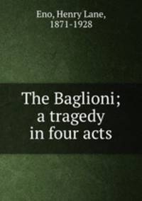 The Baglioni; a tragedy in four acts