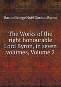 The Works of the right honourable Lord Byron, in seven volumes, Volume 2