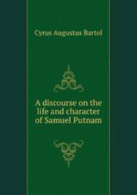 A discourse on the life and character of Samuel Putnam