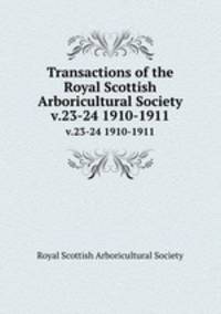 Transactions of the Royal Scottish Arboricultural Society. v.23-24 1910-1911