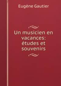 Un musicien en vacances: etudes et souvenirs