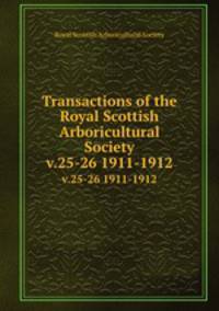 Transactions of the Royal Scottish Arboricultural Society. v.25-26 1911-1912