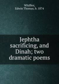 Jephtha sacrificing, and Dinah; two dramatic poems