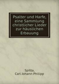 Psalter und Harfe, eine Sammlung christlicher Lieder zur hauslichen Erbauung