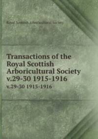 Transactions of the Royal Scottish Arboricultural Society. v.29-30 1915-1916