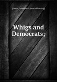 Whigs and Democrats;