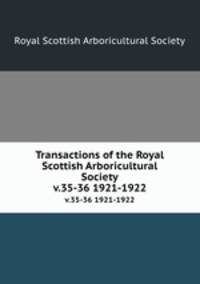 Transactions of the Royal Scottish Arboricultural Society. v.35-36 1921-1922
