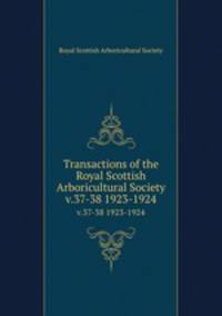 Transactions of the Royal Scottish Arboricultural Society. v.37-38 1923-1924