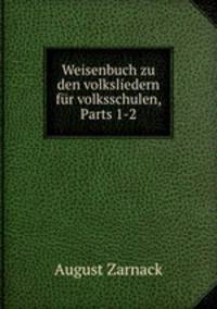 Weisenbuch zu den volksliedern fur volksschulen, Parts 1-2