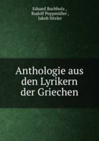Anthologie aus den Lyrikern der Griechen