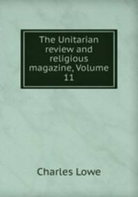 The Unitarian review and religious magazine, Volume 11