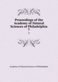Proceedings of the Academy of Natural Sciences of Philadelphia. 7