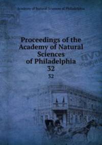 Proceedings of the Academy of Natural Sciences of Philadelphia. 32