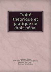 Traite? the?orique et pratique de droit pe?nal