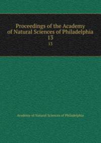 Proceedings of the Academy of Natural Sciences of Philadelphia. 13