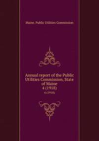 Annual report of the Public Utilities Commission, State of Maine. 4 (1918)