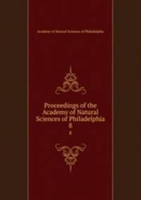 Proceedings of the Academy of Natural Sciences of Philadelphia. 8