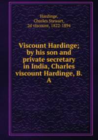 Viscount Hardinge; by his son and private secretary in India, Charles viscount Hardinge, B.A