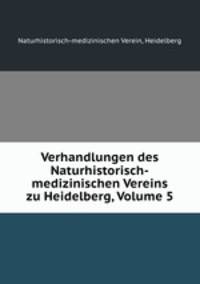Verhandlungen des Naturhistorisch-medizinischen Vereins zu Heidelberg, Volume 5