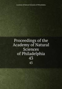 Proceedings of the Academy of Natural Sciences of Philadelphia. 43