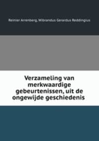 Verzameling van merkwaardige gebeurtenissen, uit de ongewijde geschiedenis .