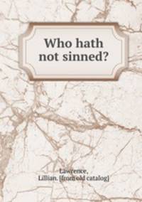 Who hath not sinned?