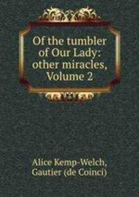 Of the tumbler of Our Lady: & other miracles, Volume 2