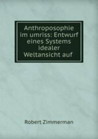 Anthroposophie im umriss: Entwurf eines Systems idealer Weltansicht auf .