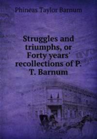 Struggles and triumphs, or Forty years