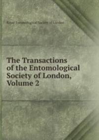 The Transactions of the Entomological Society of London, Volume 2