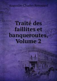 Traite des faillites et banqueroutes, Volume 2