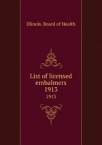 List of licensed embalmers. 1913