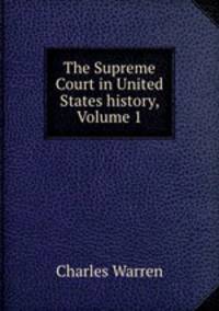 The Supreme Court in United States history, Volume 1
